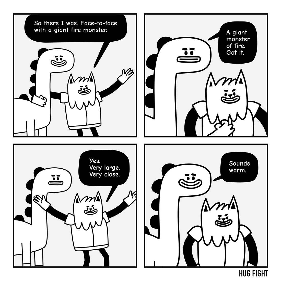 Four-panel Hug Fight comic. Sprinklefoot tells Plodrick about facing a giant fire monster. “Very large. Very close.” Plodrick considers the story, smiles, and says, “Sounds warm.”