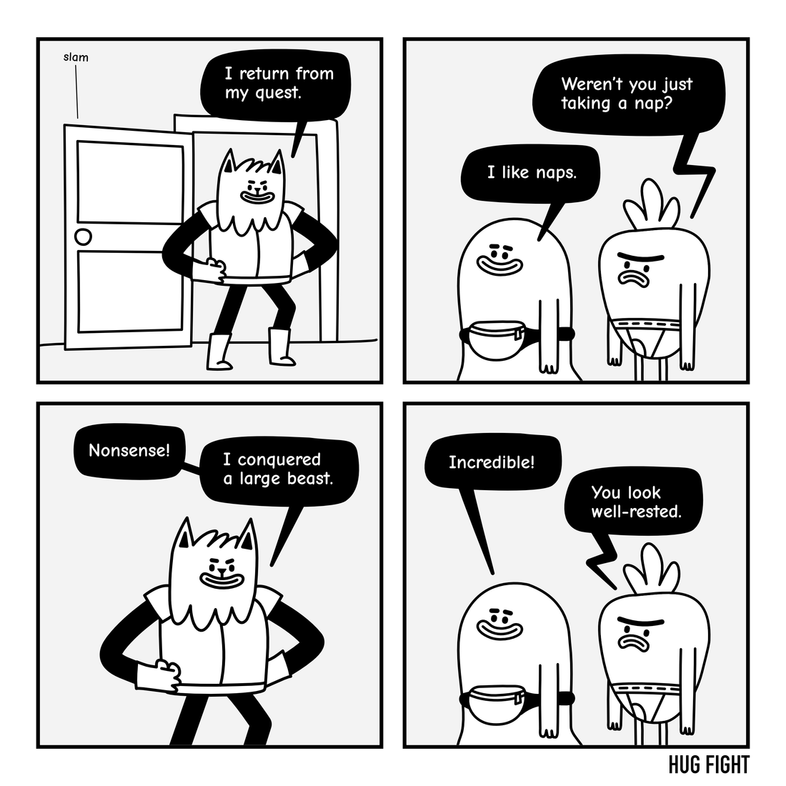 Four-panel Hug Fight comic. Sprinklefoot returns from a quest. Gary asks whether he was just taking a nap. Sprinklefoot insists he conquered a large beast. Bixby says, “Incredible!” Gary replies, “You look well-rested.”
