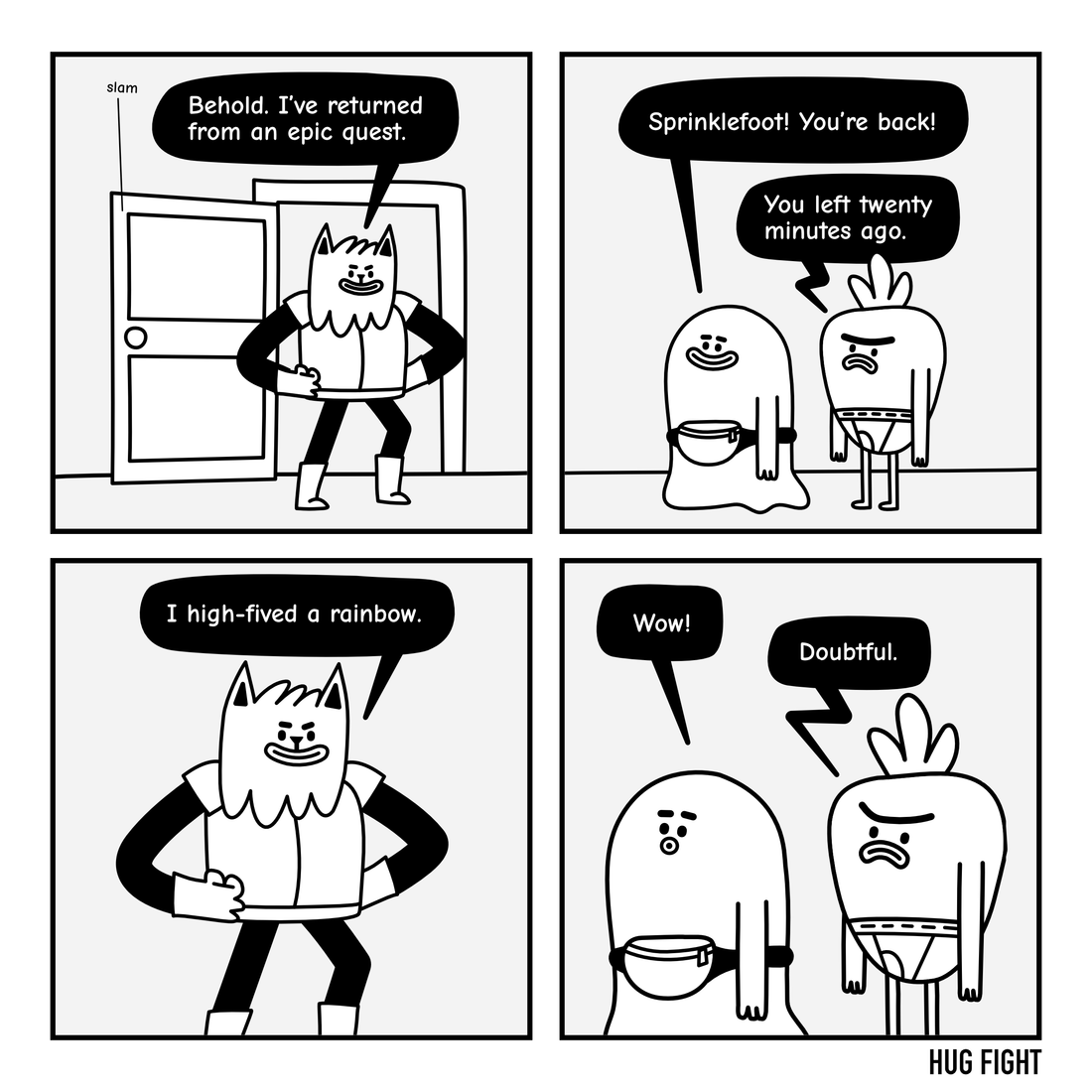 Four-panel Hug Fight comic. Sprinklefoot returns from an “epic quest.” Gary notes he left twenty minutes ago. Sprinklefoot announces, “I high-fived a rainbow.” Bixby says, “Wow!” Gary says, “Doubtful.”